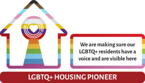 Logo of LGBTQ+ Housing Pioneer featuring a house with rainbow colours and text
stating, "We are making sure our LGBTQ+ residents have a voice and are visible here.”